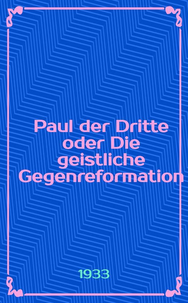 Paul der Dritte oder Die geistliche Gegenreformation