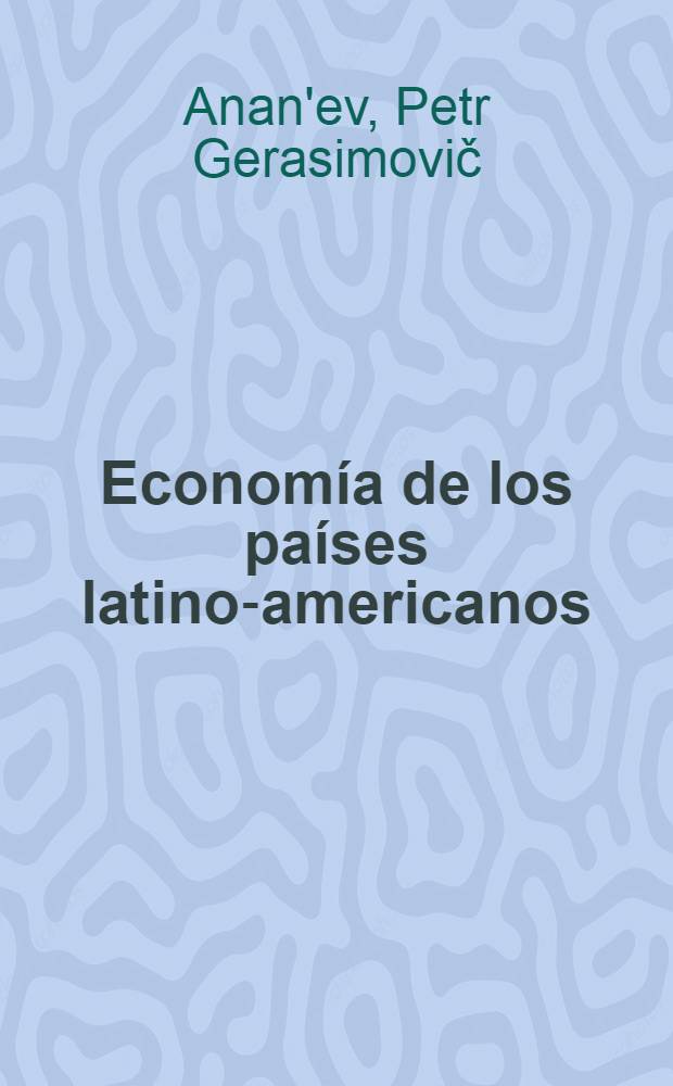 Economía de los países latino-americanos : Trad. del ruso ...