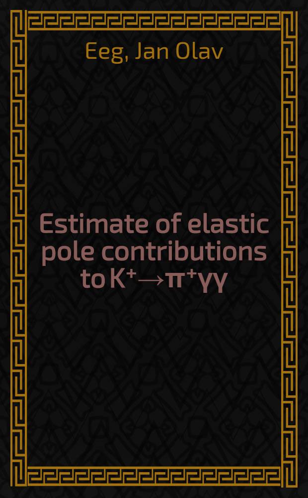 Estimate of elastic pole contributions to K⁺&rarr;&pi;⁺&gamma;&gamma;