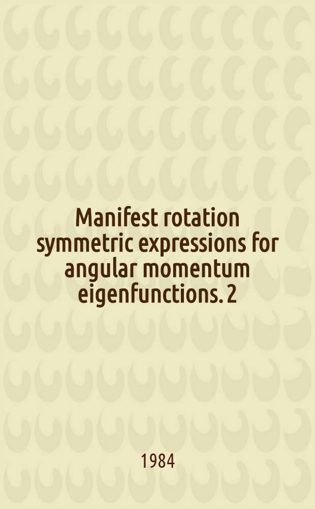 Manifest rotation symmetric expressions for angular momentum eigenfunctions. 2