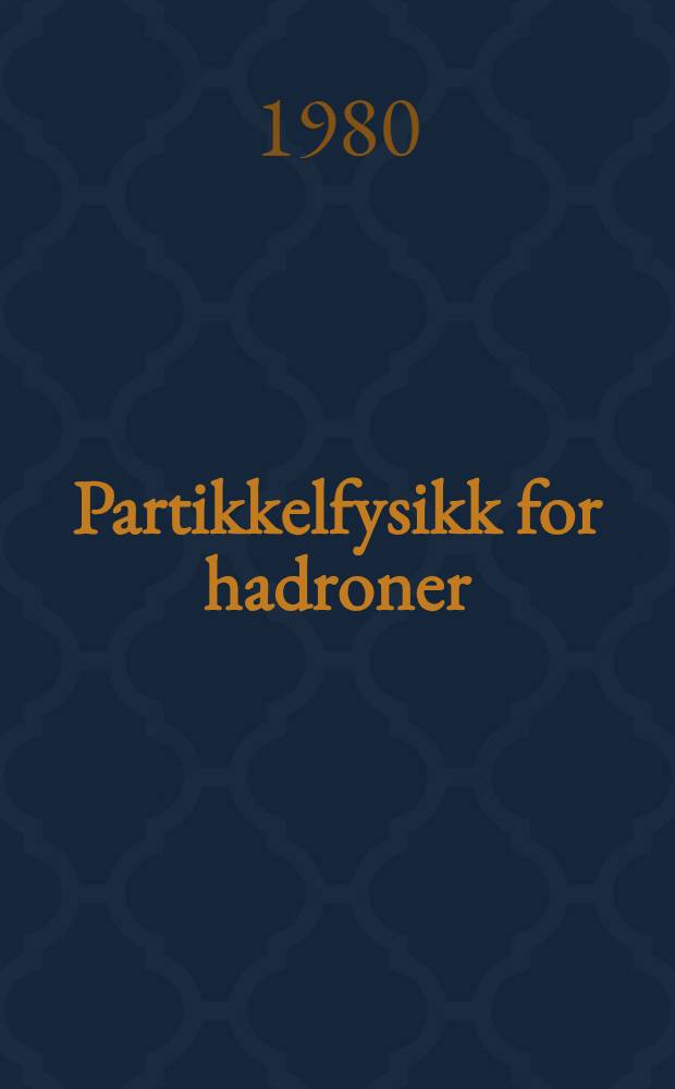 Partikkelfysikk for hadroner : Forelesningsreferat 1980