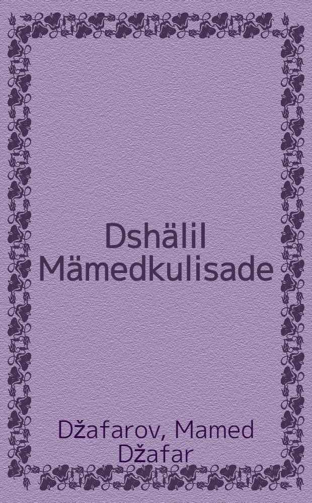 Dshälil Mämedkulisade : Sein Leben und Werk