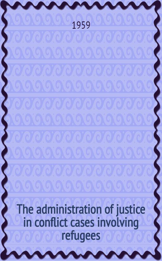 The administration of justice in conflict cases involving refugees