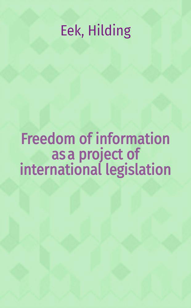 Freedom of information as a project of international legislation : A study of international law in making