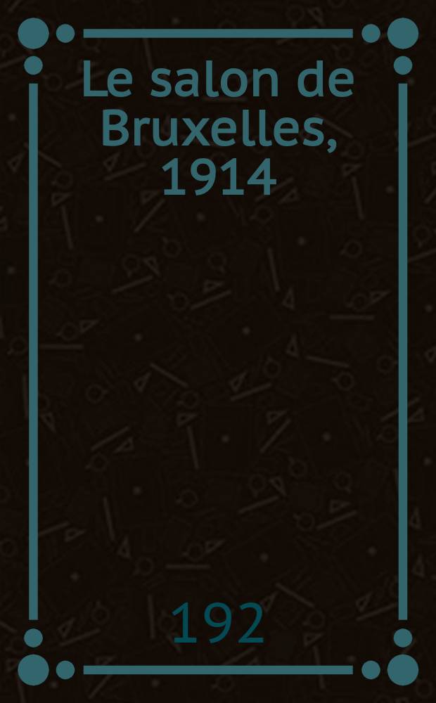 Le salon de Bruxelles, 1914