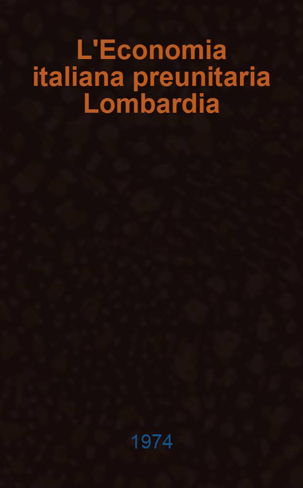 L'Economia italiana preunitaria Lombardia (1700-1859) : L'editoria milanese. [1]