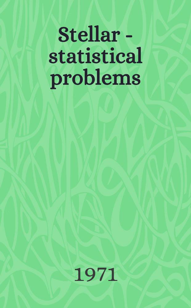 Stellar - statistical problems : Communicated to the All-Union working group "Structure and kinematics of the Galaxy" in Leningrad, 1969