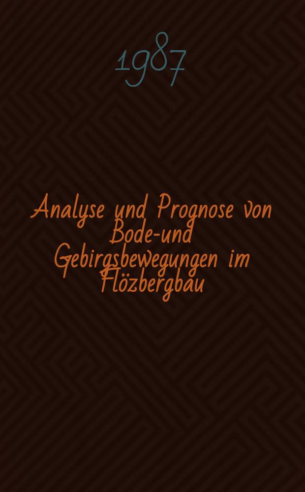 Analyse und Prognose von Boden- und Gebirgsbewegungen im Flözbergbau