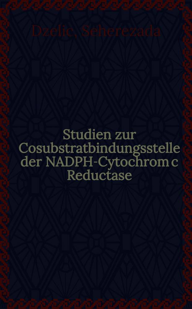 Studien zur Cosubstratbindungsstelle der NADPH-Cytochrom c Reductase : Inaug.-Diss