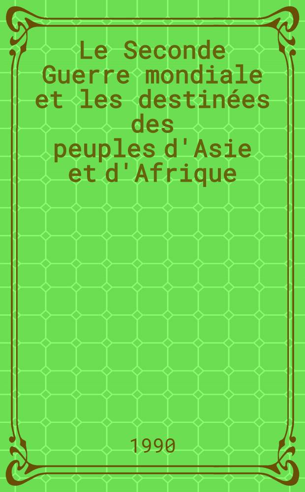 Le Seconde Guerre mondiale et les destinées des peuples d'Asie et d'Afrique
