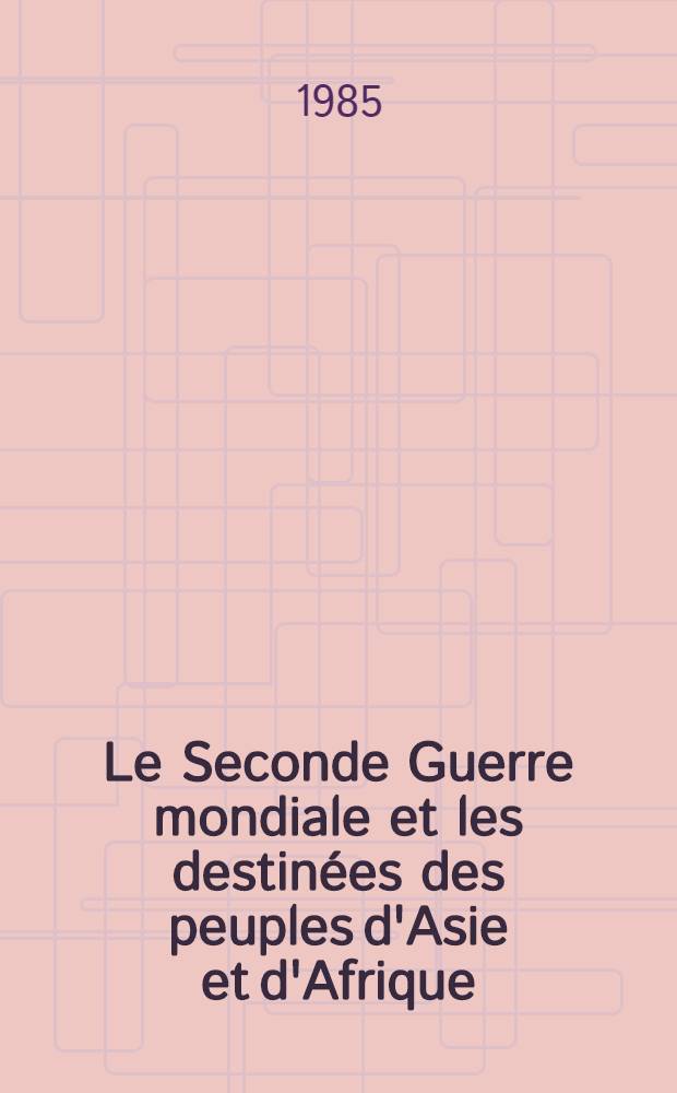Le Seconde Guerre mondiale et les destin&eacute;es des peuples d'Asie et d'Afrique