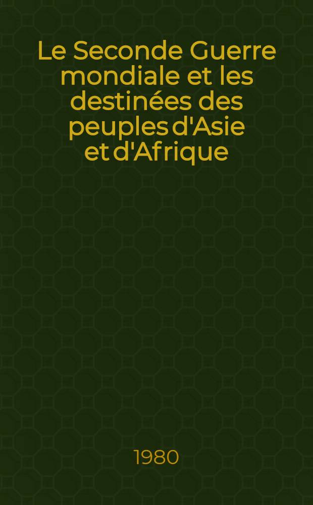 Le Seconde Guerre mondiale et les destinées des peuples d'Asie et d'Afrique