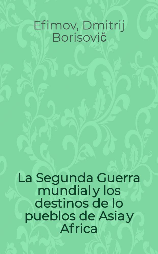La Segunda Guerra mundial y los destinos de lo pueblos de Asia y Africa