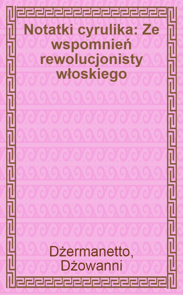 ... Notatki cyrulika : Ze wspomnień rewolucjonisty włoskiego