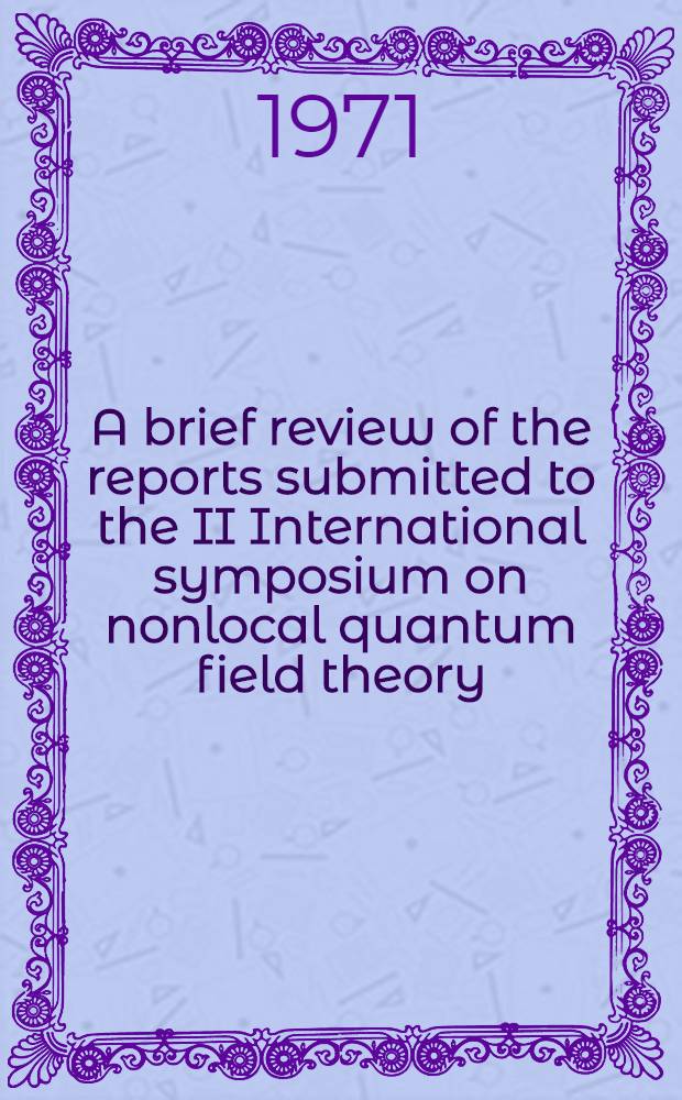 A brief review of the reports submitted to the II International symposium on nonlocal quantum field theory (Azau, March 15-24, 1970)