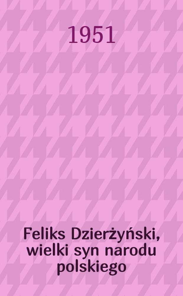 Feliks Dzierżyński, wielki syn narodu polskiego