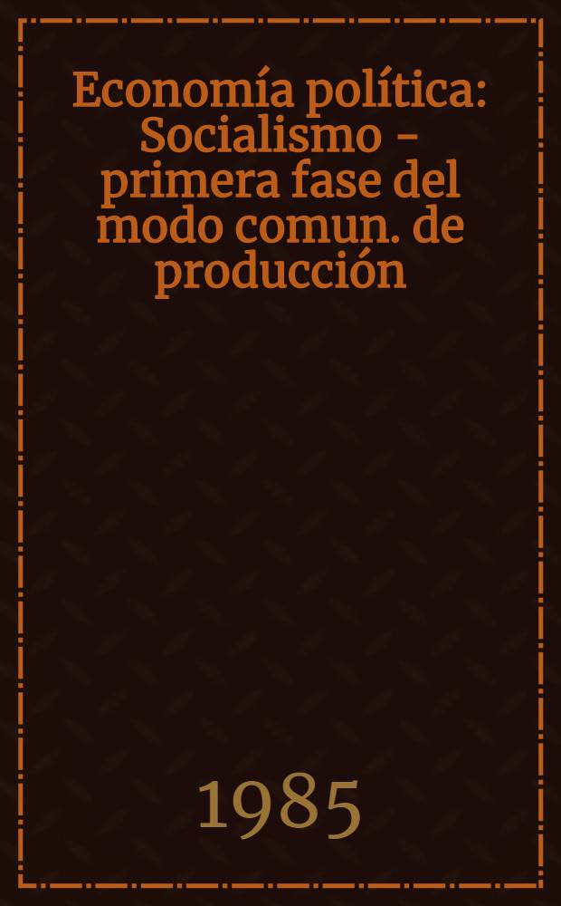 Economía política : Socialismo - primera fase del modo comun. de producción : Manual