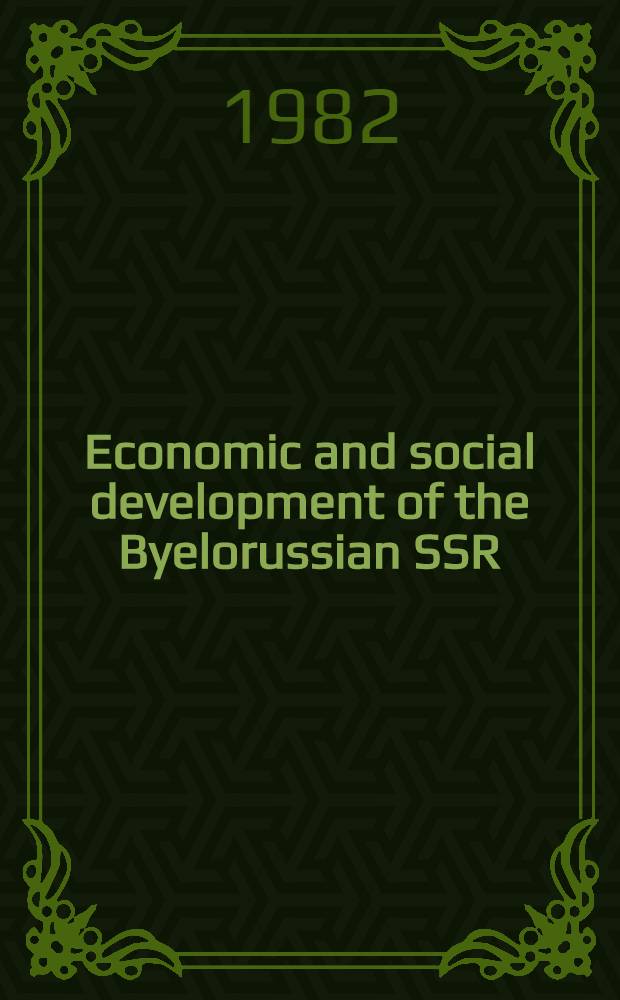 Economic and social development of the Byelorussian SSR : The results of 1981 a. prospects