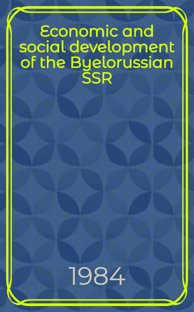 Economic and social development of the Byelorussian SSR : The results of 1983 a. prospects