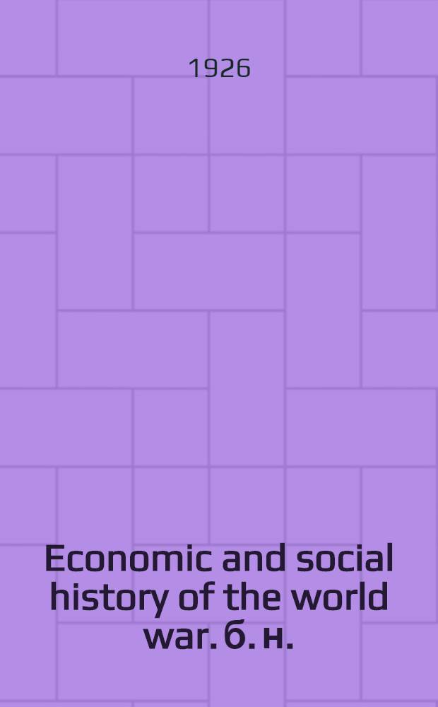 Economic and social history of the world war. [б. н.] : Introduction to the American official sources for the economic and social history of the world war