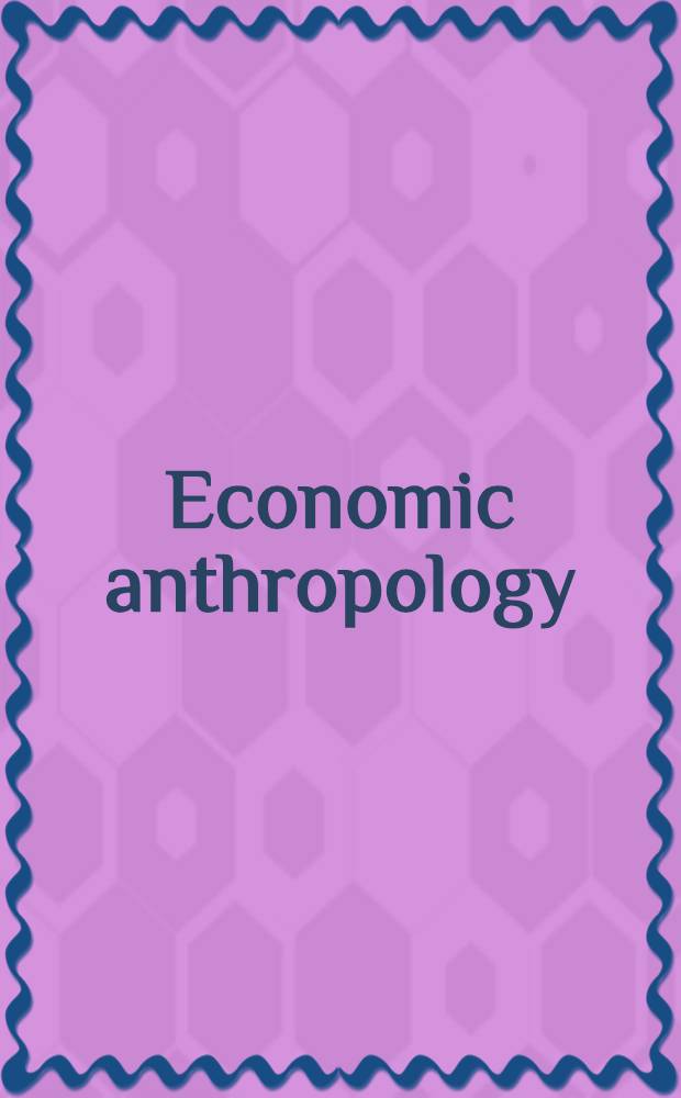Economic anthropology : Readings in theory and analysis