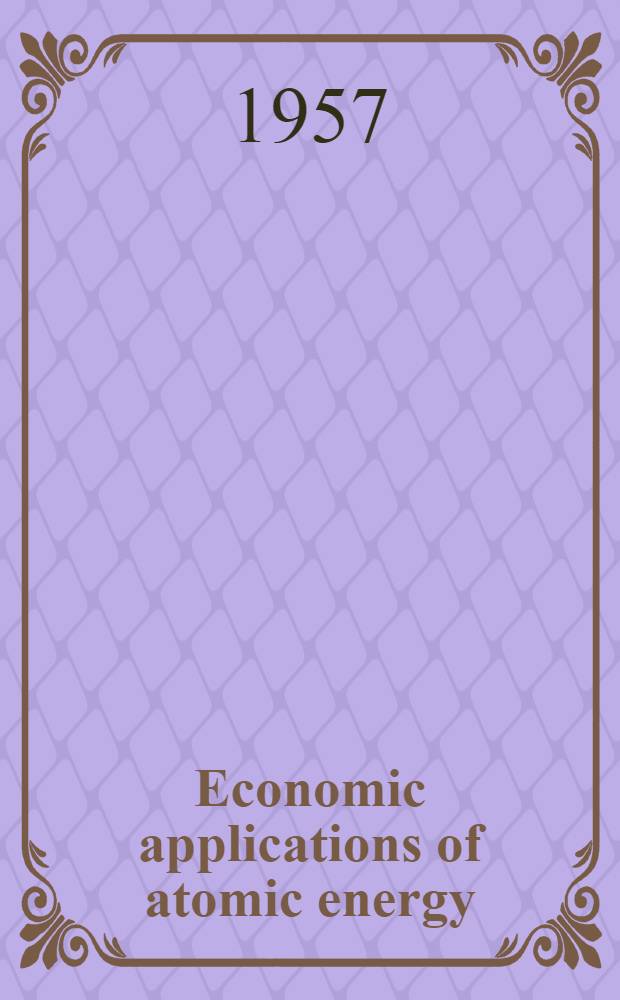 Economic applications of atomic energy : Power generation and industrial and agricultural uses : Report of the secretary-general