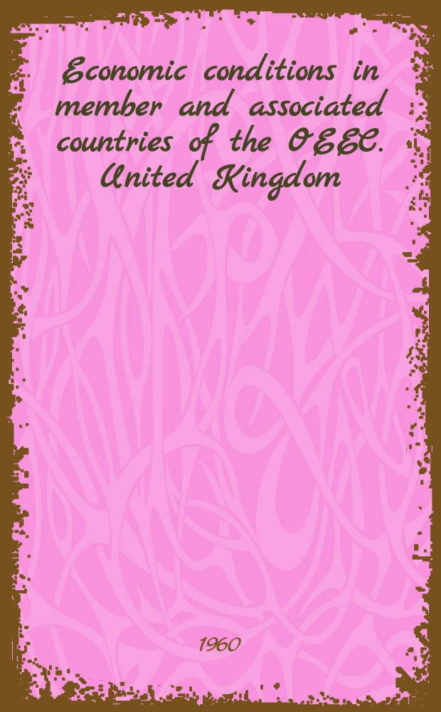 Economic conditions in member and associated countries of the OEEC. United Kingdom