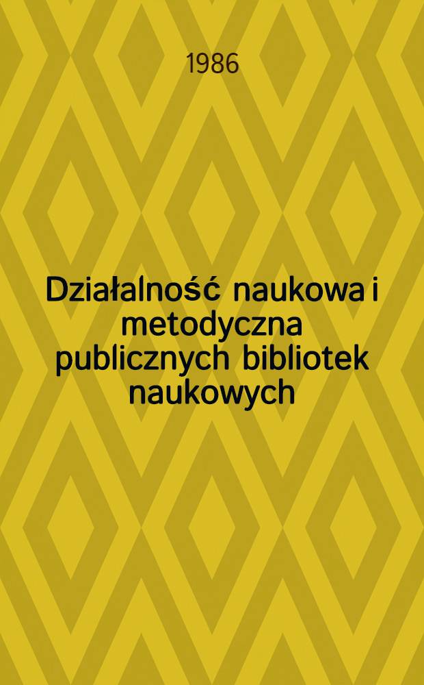 Działalność naukowa i metodyczna publicznych bibliotek naukowych : Materiały z Konf. dyrektor&oacute;w bibl. publ. o statusie nauk., Radziejowice, 10-11 maja 1984 r