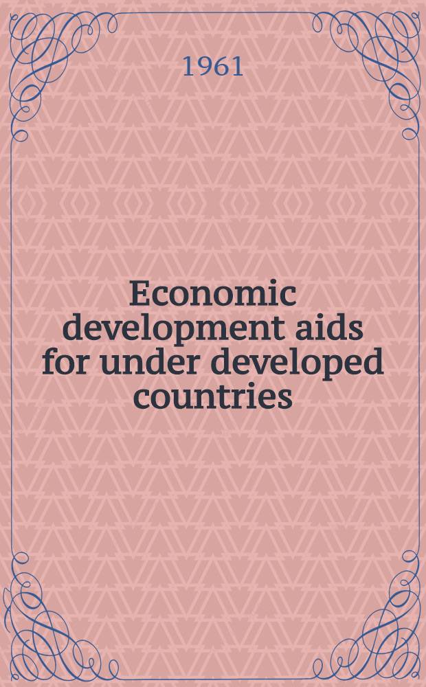 Economic development aids for under developed countries: UN sources, national and int'l agencies financial and technical assistance