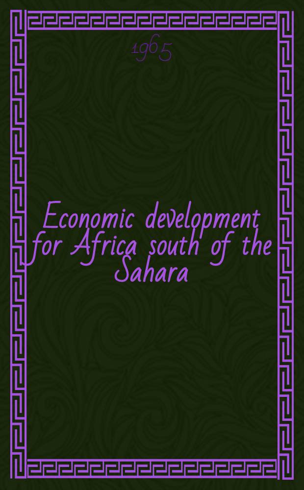 Economic development for Africa south of the Sahara : Proceedings of a Conference held by the International economic assoc