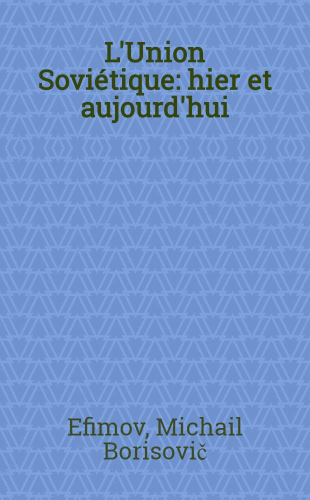 L'Union Sovi&eacute;tique: hier et aujourd'hui