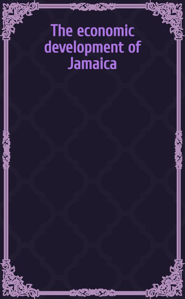The economic development of Jamaica : Report by a mission of the International bank for reconstruction and development