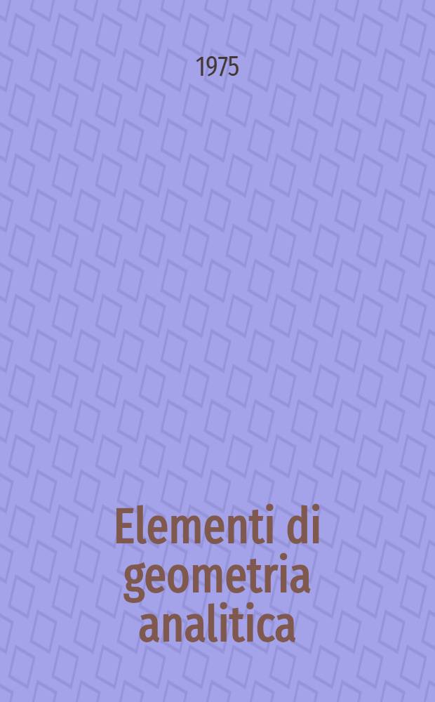 Elementi di geometria analitica : Trad. dal russo