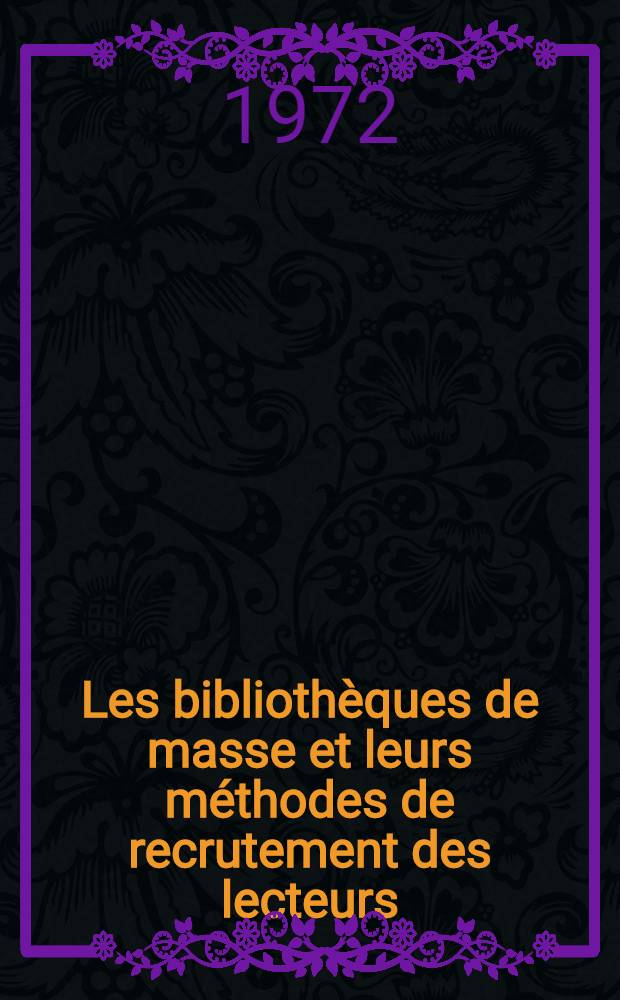 Les bibliothèques de masse et leurs méthodes de recrutement des lecteurs : (De expérience des bibliothèques de l'URSS)