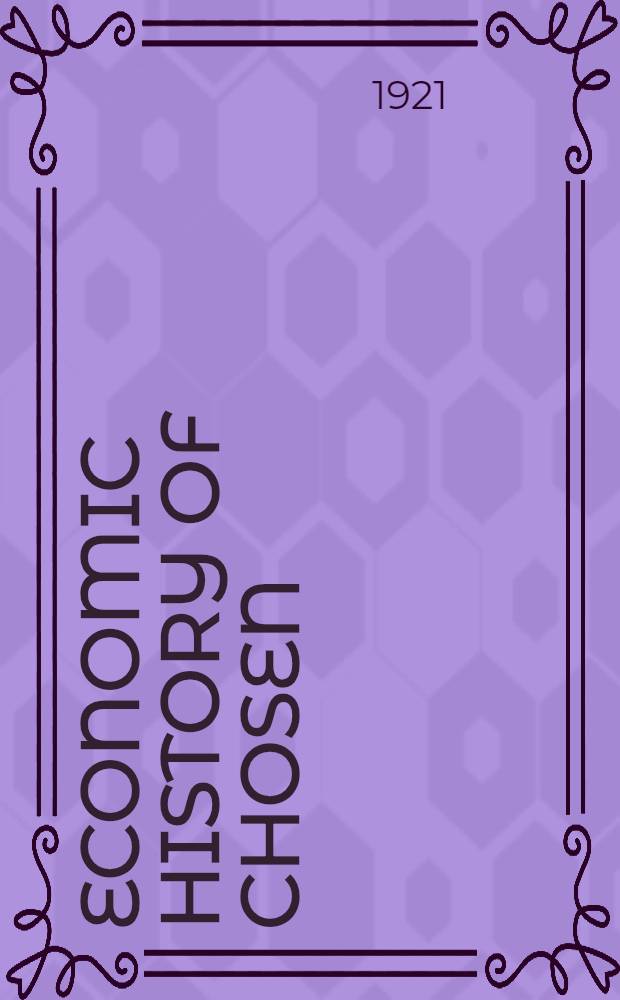 Economic history of Chosen : Compiled in commemoration of the decennial of the Bank of Chosen