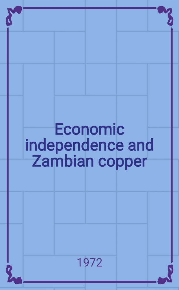 Economic independence and Zambian copper : A case study of foreign investment