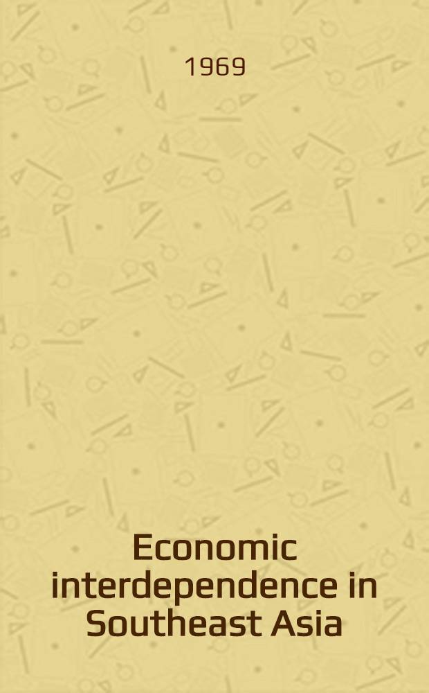 Economic interdependence in Southeast Asia : Proceedings of a Conf., held at Bangkok, 1967, spons. by the Univ. of Wisconsin research project on econ. interdependence in Southeast Asia ...