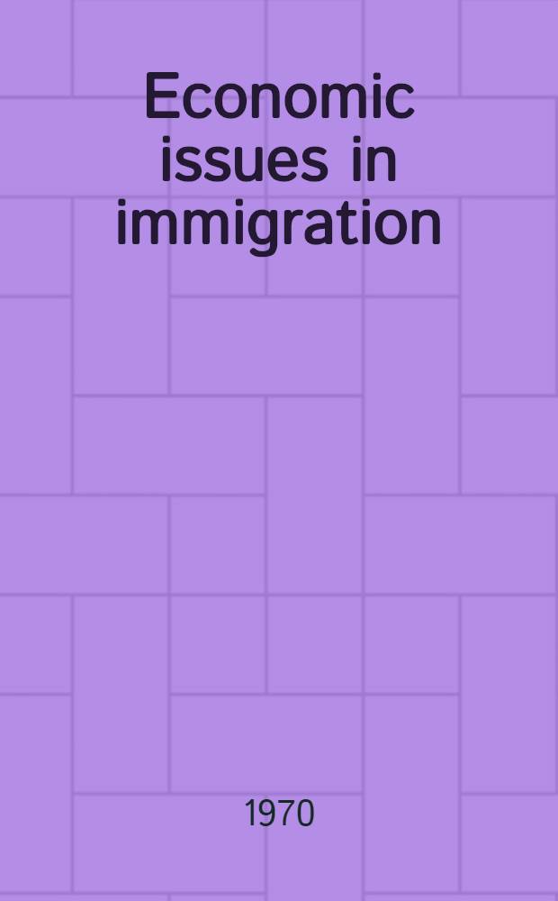Economic issues in immigration : An exploration of the liberal approach to public policy on immigration