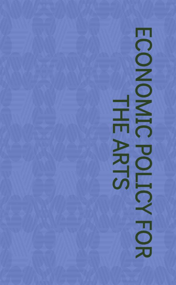 Economic policy for the arts : Based on the proc. of an Intern. conf. held in Edinburgh, Scotland, Aug. 8-10, 1979