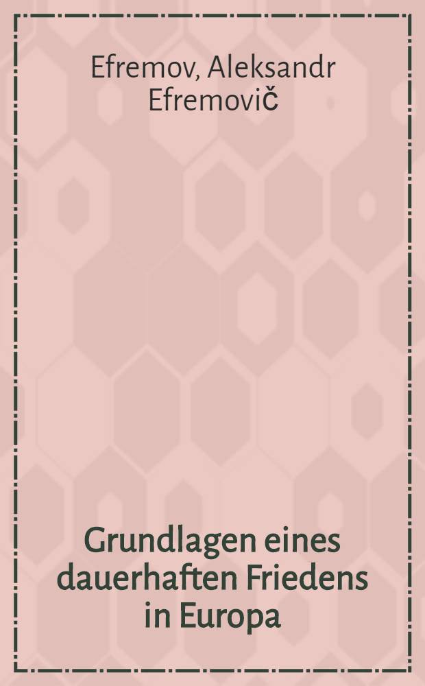 Grundlagen eines dauerhaften Friedens in Europa : Probleme der europäischen Sicherheit und Zusammenarbeit