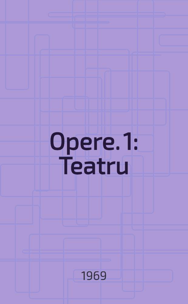 Opere. 1 : Teatru