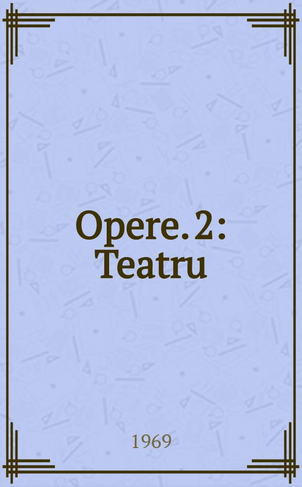 Opere. 2 : Teatru