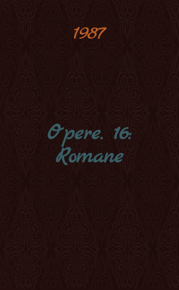 Opere. 16 : Romane