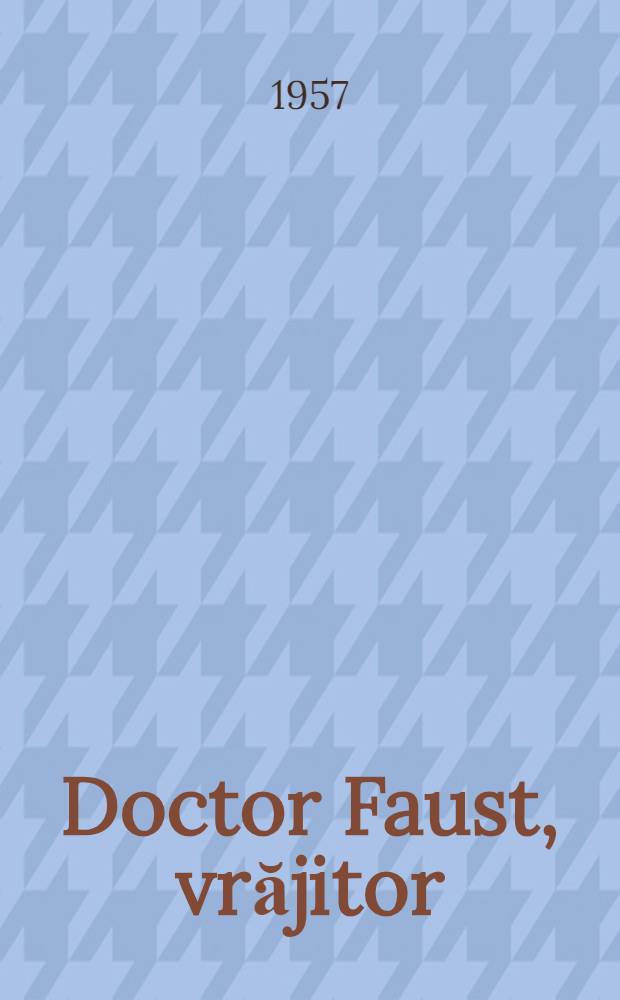 Doctor Faust, vrăjitor : Piesă in 5 acte