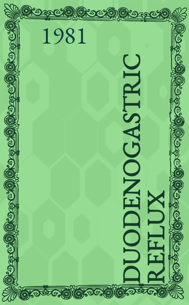 Duodenogastric reflux : Coll. papers pres. at the 1st Intern. symp. on duodenogastric reflux, Brunnen, Switzerland, June 26th - 28th, 1980