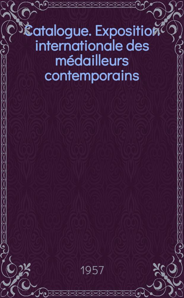 [Catalogue]. Exposition internationale des médailleurs contemporains