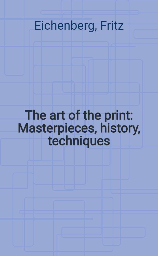 The art of the print : Masterpieces, history, techniques