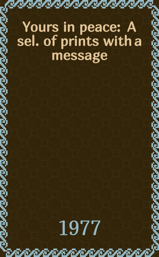 Yours in peace : A sel. of prints with a message