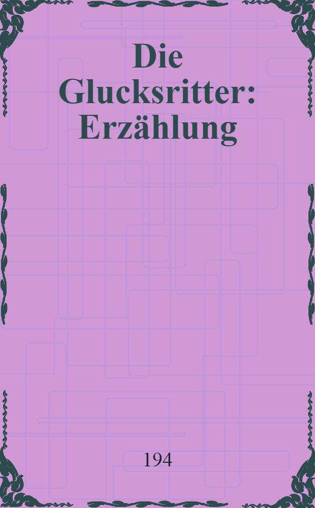 Die Glucksritter : Erzählung