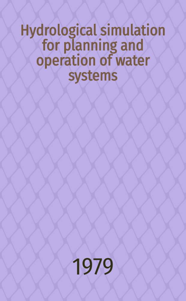 Hydrological simulation for planning and operation of water systems : General rep. Subject IV. Intern. symp. on specific aspects of hydrol. computations for water projects